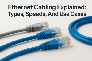 Ethernet Cabling Explained: Types, Speeds, And Use Cases